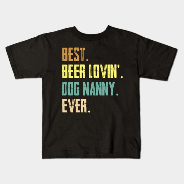 Best Beer Loving Dog Nanny Ever Kids T-Shirt by Sinclairmccallsavd